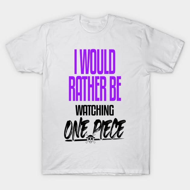 I Would Rather be Watching One Piece T-Shirt by mathikacina